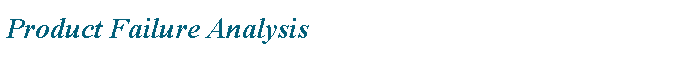 Text Box: Product Failure Analysis
